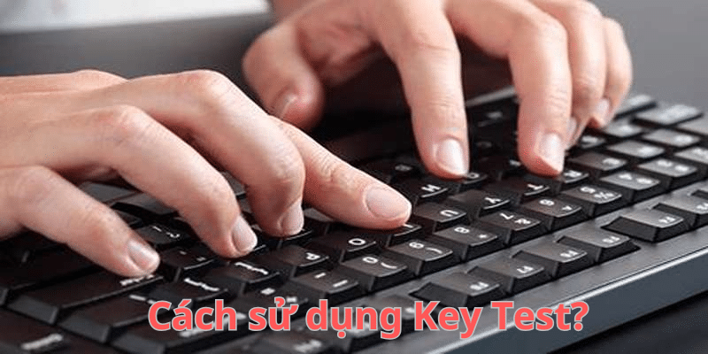 Cách sử dụng Key Test?